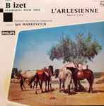Cover for album: Georges Bizet / Orchestre Des Concerts Lamoureux Direction : Igor Markevitch – L'Arlésienne Suites Nos 1 Et 2(LP, 10
