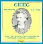 Cover for album: Grieg - Stockmarr, De Greef, Eisenberger, Grainger, Godowsky, Gieseking – Grieg And His Circle Play Grieg(CD, Mono)