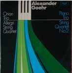 Cover for album: Alexander Goehr - Orion Trio / Allegri String Quartet – Piano Trio / String Quartet No. 2(LP)