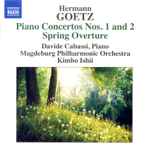 Cover for album: Hermann Goetz - Davide Cabassi, Magdeburg Philharmonic Orchestra, Kimbo Ishii – Piano Concertos Nos. 1 And 2; Spring Overture(CD, Album)
