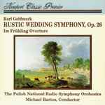 Cover for album: Karl Goldmark, The Polish National Radio Symphony Orchestra, Michael Bartos – Rustic Wedding Symphony, Op. 26 / Im Frühling Overture(CD, Album, Stereo)