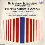 Cover for album: Bolesław Szabelski / Henryk Mikołaj Górecki - The Warsaw Philharmonic Choir And Symphony Orchestra, Andrzej Markowski – Symphony № 5 / Old Polish Music(LP, Album)