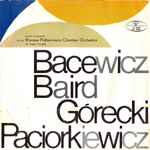 Cover for album: Bacewicz / Baird / Górecki / Paciorkiewicz – Works Composed For The Warsaw Philharmonic Chamber Orchestra