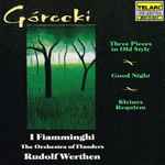 Cover for album: Górecki - I Fiamminghi (The Orchestra Of Flanders), Rudolf Werthen – Three Pieces In Old Style / Good Night / Kleines Requiem
