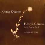 Cover for album: Henryk Górecki & Kronos Quartet – String Quartet No. 3 (...Songs Are Sung)
