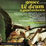 Cover for album: François-Joseph Gossec / Chœur National - Chœur Et Orchestre De L'Université De Paris-Sorbonne , Conductor : Jacques Grimbert – Te Deum À Grand Orchestre(CD, Album)