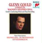 Cover for album: Glenn Gould, Wagner – Glenn Gould Conducts Wagner's Siegfried Idyll (Gould's Conducting Debut And Final Recording) · Piano Transcriptions: Siegfried Idyll, Die Meistersinger, Götterdämmerung