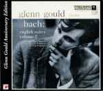 Cover for album: Bach, Glenn Gould – English Suites, Volume 2,  No.4 In F Major, No.5 In E Minor, No.6 In D Minor