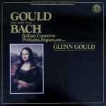 Cover for album: Gould Plays Bach – Italian Concerto, Preludes, Fugues, Etc ...