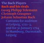 Cover for album: Johann Sebastian Bach, Georg Philipp Telemann, Christoph Graupner - The Bach Players – Bach And His Rivals, Cantatas For Audition At Leipzig, 1722-3, And For 30 January 1724 In Hamburg, Darmstadt, Leipzig(CD, Album)