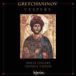 Cover for album: Gretchaninov - Holst Singers, Stephen Layton – Vespers