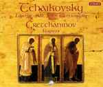 Cover for album: Pyotr Ilyich Tchaikovsky, Alexander Gretchaninov – Tchaikovsky: Liturgy Of St. John Chrysostom, Op.41 - Gretchaninov: Vespers Liturgy, Op.59(2×CD, Album, Stereo)