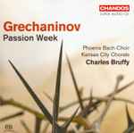 Cover for album: Charles Bruffy, Kansas City Chorale, Phoenix Bach Choir - Grechaninov – Passion Week
