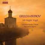Cover for album: Alexander Gretchaninov, Latvian Radio Choir, Sigvards Kļava – All-Night Vigil(10×File, AAC, Album)