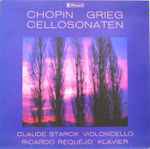 Cover for album: Chopin, Grieg, Claude Starck, Ricardo Requejo – Cellosonaten