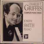 Cover for album: Charles T. Griffes - Joseph Smith (6) – Complete Piano Music(CD, )