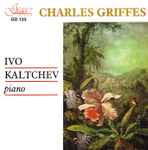 Cover for album: Charles Griffes, Ivo Kaltchev (2) – Piano Works Of Charles T. Griffes(CD, Stereo)