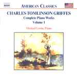 Cover for album: Charles Tomlinson Griffes, Michael Lewin (3) – Complete Piano Works Volume 1(CD, Album)