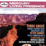 Cover for album: Ferde Grofé / Victor Herbert, Eastman-Rochester Orchestra, Howard Hanson – Grand Canyon Suite • Mississippi Suite / Cello Concerto No. 2