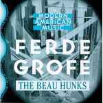 Cover for album: Ferde Grofé, The Beau Hunks – The Modern American Music Of Ferde Grofé(CD, Album)