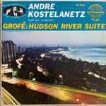 Cover for album: Ferde Grofé - Andre Kostelanetz And His Orchestra – Grofé: Hudson River Suite(2×7
