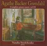 Cover for album: Agathe Backer Grøndahl, Natalia Strelchenko – Complete Piano Music Vol III(CD, Album)