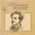 Cover for album: Louis Gruenberg - Collage New Music Ensemble, Gunther Schuller – The Music Of Louis Gruenberg(CD, )