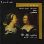 Cover for album: Alfred Fernández - Gaspar Sanz, Guerau – Ad Hunc Modum (Manuscrits Catalans, Sanz, Guerau)(CD, Album)