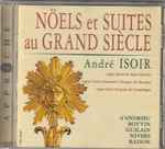 Cover for album: André Isoir, Jean-François Dandrieu, Guillaume Gabriel Nivers, Jean Adam Guilain, Jacques Boyvin, André Raison – Noëls Et Suites Au Grand Siècle