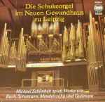 Cover for album: Michael Schönheit, Bach, Schumann, Mendelssohn Und Guilmant – Die Schukeorgel Im Neuen Gewandhaus Zu Leipzig