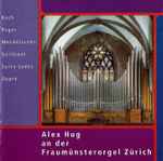 Cover for album: Bach, Reger, Mendelssohn, Guilmant, Saint-Saëns, Dupré − Alex Hug – Alex Hug An Der Fraumünsterorgel Zürich(CD, )