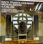 Cover for album: Bach, Franck, Guilmant, Mendelssohn, Sjöblom, Matteus Symfoniorkester, Gunnar Julin – Bach / Franck / Guilmant / Mendelssohn / Sjöblom(CD, Album)