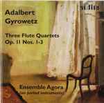 Cover for album: Adalbert Gyrowetz, Ensemble Agora – Three Flute Quartets Op.11 Nos. 1-3
