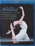 Cover for album: San Francisco Ballet, John Neumeier, Lera Auerbach – The Little Mermaid(Blu-ray, Album, Stereo, Multichannel)