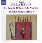 Cover for album: Adam De La Halle / Tonus Peregrinus – Le Jeu De Robin Et De Marion(CD, Album)