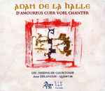 Cover for album: Adam De La Halle, Les Jardins De Courtoisie, Anne Delafosse-Quentin – D'Amoureus Cuer Voel Chanter