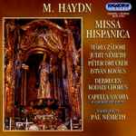 Cover for album: M. Haydn : Mária Zádori, Judith Németh, Péter Drucker, István Kovács, Debracen Kodály Chorus, Capella Savaria, Pál Németh – Missa Hispanica(CD, Album, Stereo)
