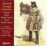Cover for album: Haydn, Hummel, Hertel, Leopold Mozart, Michael Haydn, Crispian Steele-Perkins, The King's Consort, Robert King (9) – Classical Trumpet Concertos(CD, Album)