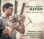 Cover for album: Michael & Joseph Haydn – Přemysl Vojta, Fabrice Millischer, Haydn Ensemble Prague, Martin Petrák (2) – Horn Concertos(CD, Album)