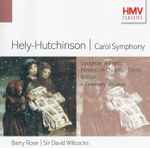 Cover for album: Hely-Hutchinson / Vaughan Williams / Britten, Barry Rose, Sir David Willcocks – Carol Symphony / Fantasia On Christmas Carols / A Ceremony Of Carols(CD, Compilation, Remastered)