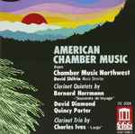 Cover for album: Chamber Music Northwest, David Shifrin / Bernard Herrmann, David Diamond (2), Quincy Porter, Charles Ives – American Chamber Music(CD, Album)