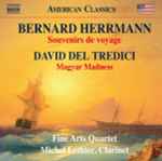Cover for album: Bernard Herrmann, David Del Tredici, Fine Arts Quartet, Michel Lethiec – Souvenirs De Voyage / Magyar Madness(CD, Album)