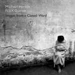 Cover for album: Michael Hersch, FLUX Quartet – Images From A Closed Ward