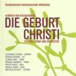 Cover for album: Heinrich Von Herzogenberg - Ökumenischer Hochschulchor Würzburg – Die Geburt Christi