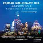 Cover for album: Edward Burlingame Hill, Anton Nel, Peter Bay (3), Austin Symphony Orchestra – Symphony No. 4; Concertino Nos. 1 & 2; Divertimento(CD, Album)