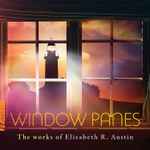 Cover for album: Window Panes: The Works Of Elizabeth R. Austin(CD, Album)