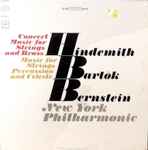 Cover for album: Hindemith / Bartók - Bernstein, New York Philharmonic – Music For Strings, Percussion & Celesta / Concert Music For Strings & Brass