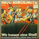 Cover for album: Paul Hindemith, Rundfunk-Kinderchor Leipzig, Hans Sandig – Wir Bauen Eine Stadt
