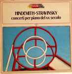 Cover for album: Paul Hindemith, Igor Stravinsky – Hindemith-Stravinsky Concerti Per Piano Del XX Secolo(LP, Stereo)