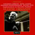 Cover for album: von Einem · Ravel · Hindemith · Roussel – Symphonieorchester des Bayerischen Rundfunks, Eugene Ormandy – Capriccio · La Valse · Mathis Der Maler · Suite(CD, Album, Mono, Remastered)